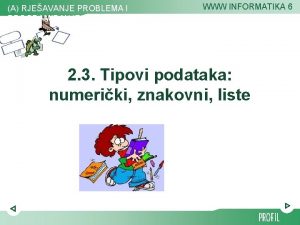 A RJEAVANJE PROBLEMA I PROGRAMIRANJE WWW INFORMATIKA 6