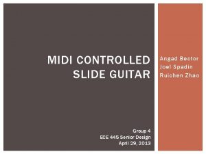 MIDI CONTROLLED SLIDE GUITAR Group 4 ECE 445