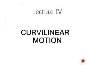 Lecture IV Plane curvilinear motion Coordinates used for