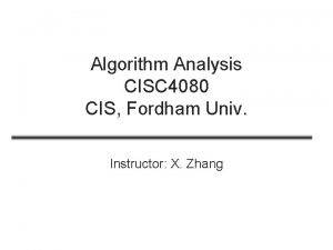 Algorithm Analysis CISC 4080 CIS Fordham Univ Instructor