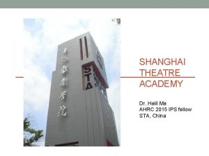 SHANGHAI THEATRE ACADEMY Dr Haili Ma AHRC 2015