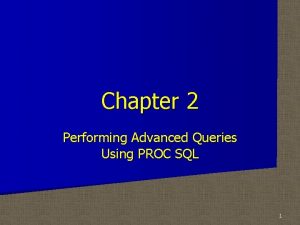 Chapter 2 Performing Advanced Queries Using PROC SQL