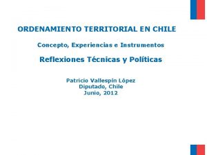 ORDENAMIENTO TERRITORIAL EN CHILE Concepto Experiencias e Instrumentos