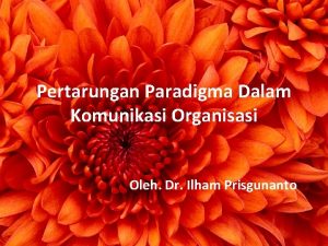 Pertarungan Paradigma Dalam Komunikasi Organisasi Oleh Dr Ilham