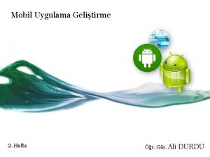 Mobil Uygulama Gelitirme 2 Hafta r Gr Ali