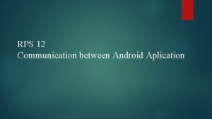 RPS 12 Communication between Android Aplication Anggota Kelompok