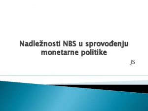 Nadlenosti NBS u sprovoenju monetarne politike JS Uvod