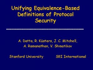 Unifying EquivalenceBased Definitions of Protocol Security A Datta