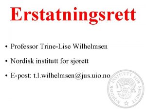 Erstatningsrett Professor TrineLise Wilhelmsen Nordisk institutt for sjrett