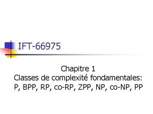 IFT66975 Chapitre 1 Classes de complexit fondamentales P