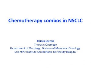Chemotherapy combos in NSCLC Chiara Lazzari Thoracic Oncology