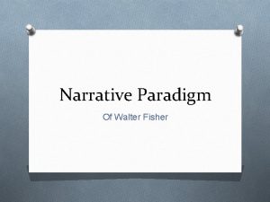 Narrative Paradigm Of Walter Fisher What is the