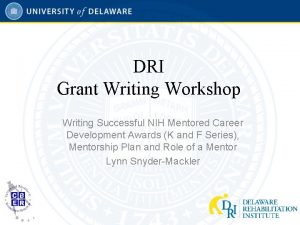 DRI Grant Writing Workshop Writing Successful NIH Mentored
