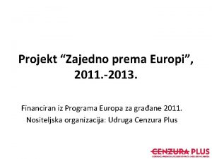Projekt Zajedno prema Europi 2011 2013 Financiran iz