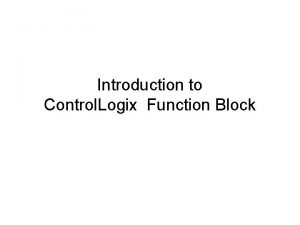 Introduction to Control Logix Function Block Function Block