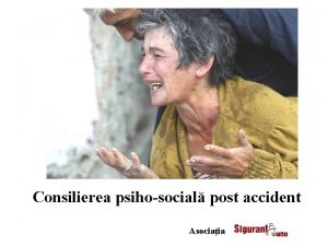 Consilierea psihosocial post accident Asociaia EVENIMENTUL TRAUMATIC Psiholog