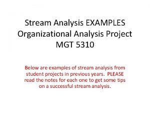 Stream Analysis EXAMPLES Organizational Analysis Project MGT 5310