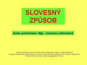 SLOVESN ZPSOB Autor prezentace Mgr Jaroslava Zmostn Autorem