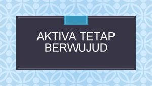 AKTIVA TETAP BERWUJUD C PENGERTIAN Aktiva tetap berwujud