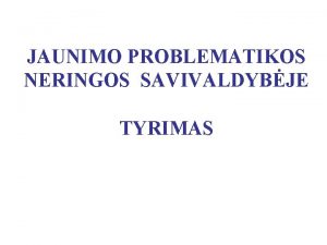 JAUNIMO PROBLEMATIKOS NERINGOS SAVIVALDYBJE TYRIMAS Imties nustatymas Reprezentatyvios