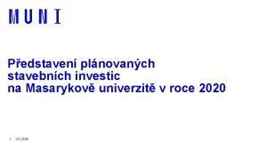 Pedstaven plnovanch stavebnch investic na Masarykov univerzit v