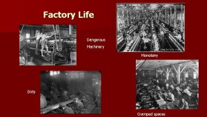Factory Life Dangerous Machinery Monotony Dirty Cramped spaces