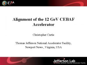Alignment of the 12 Ge V CEBAF Accelerator