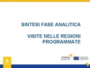 SINTESI FASE ANALITICA VISITE NELLE REGIONI PROGRAMMATE Fase