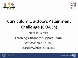 Curriculum Outdoors Attainment Challenge COACh Natalie White Learning