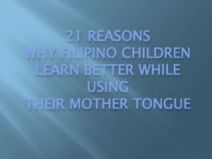 21 REASONS WHY FILIPINO CHILDREN LEARN BETTER WHILE