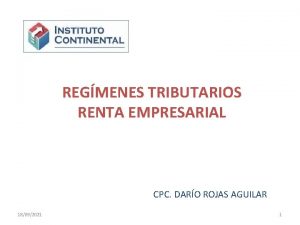 REGMENES TRIBUTARIOS RENTA EMPRESARIAL CPC DARO ROJAS AGUILAR