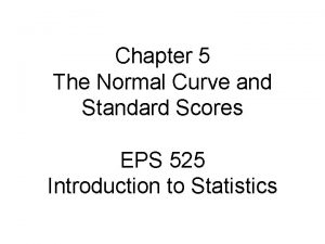 Chapter 5 The Normal Curve and Standard Scores