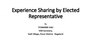 Experience Sharing by Elected Representative By ITEIBAMBE HAU