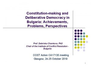 Constitutionmaking and Deliberative Democracy in Bulgaria Achievements Problems