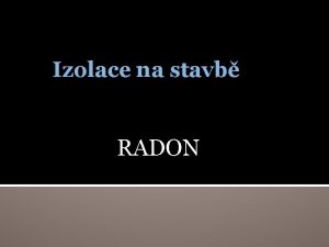 Izolace na stavb RADON Izolace Oddluje nco od