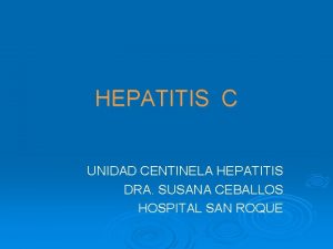 HEPATITIS C UNIDAD CENTINELA HEPATITIS DRA SUSANA CEBALLOS