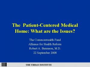 The PatientCentered Medical Home What are the Issues