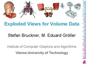 Exploded Views for Volume Data Stefan Bruckner M