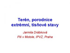 Tern porodnice extrmn tsov stavy Jarmila Drbkov FN