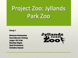 Project Zoo Jyllands Park Zoo Group 1 Martynas