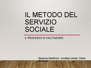 IL METODO DEL SERVIZIO SOCIALE IL PROCESSO DI