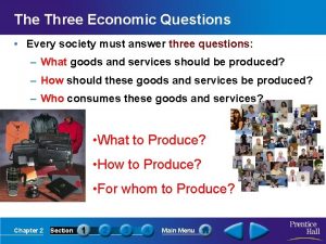 The Three Economic Questions Every society must answer