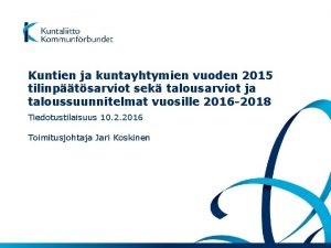 Kuntien ja kuntayhtymien vuoden 2015 tilinptsarviot sek talousarviot