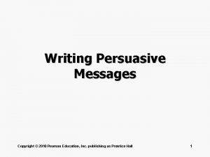 Writing Persuasive Messages Copyright 2010 Pearson Education Inc