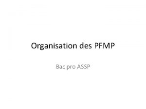 Organisation des PFMP Bac pro ASSP PFMP Bac