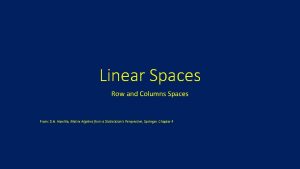 Linear Spaces Row and Columns Spaces From D