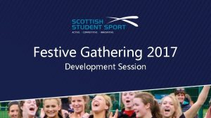 Festive Gathering 2017 Development Session Session Aims Networking