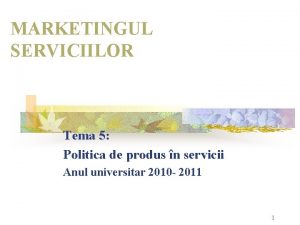 MARKETINGUL SERVICIILOR Tema 5 Politica de produs n