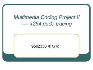 Multimedia Coding Project II x 264 code tracing