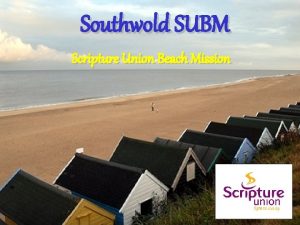 Southwold SUBM Scripture Union Beach Mission What is